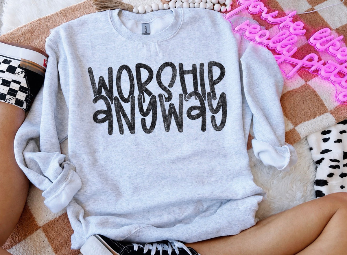 Worship Anyway-sweatshirt
