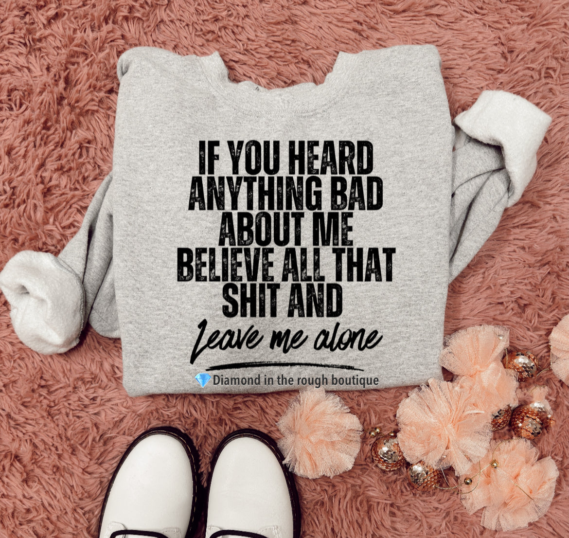 Believe it & leave me alone-sweatshirt