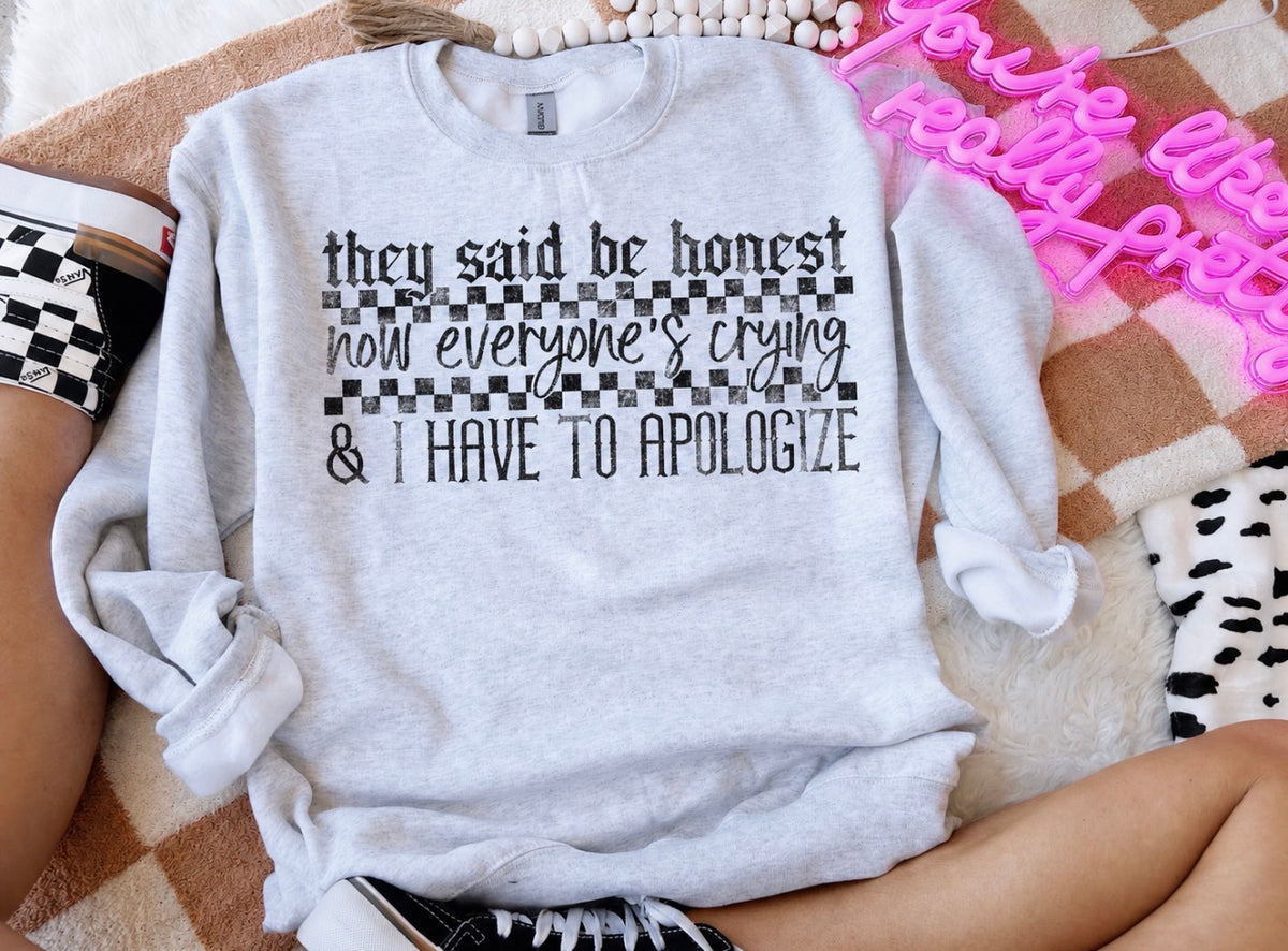 They said be honest now everyone is crying-sweatshirt