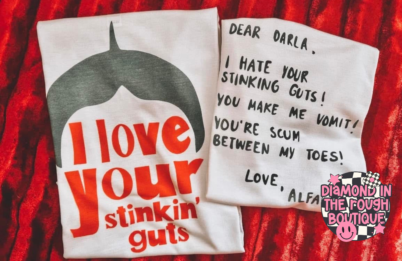 I love Your Stinkin’ Guts-Tshirt (youth & adult size same price) *specify in note section if youth!