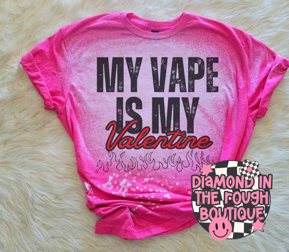 My vape is my valentine-bleached tee