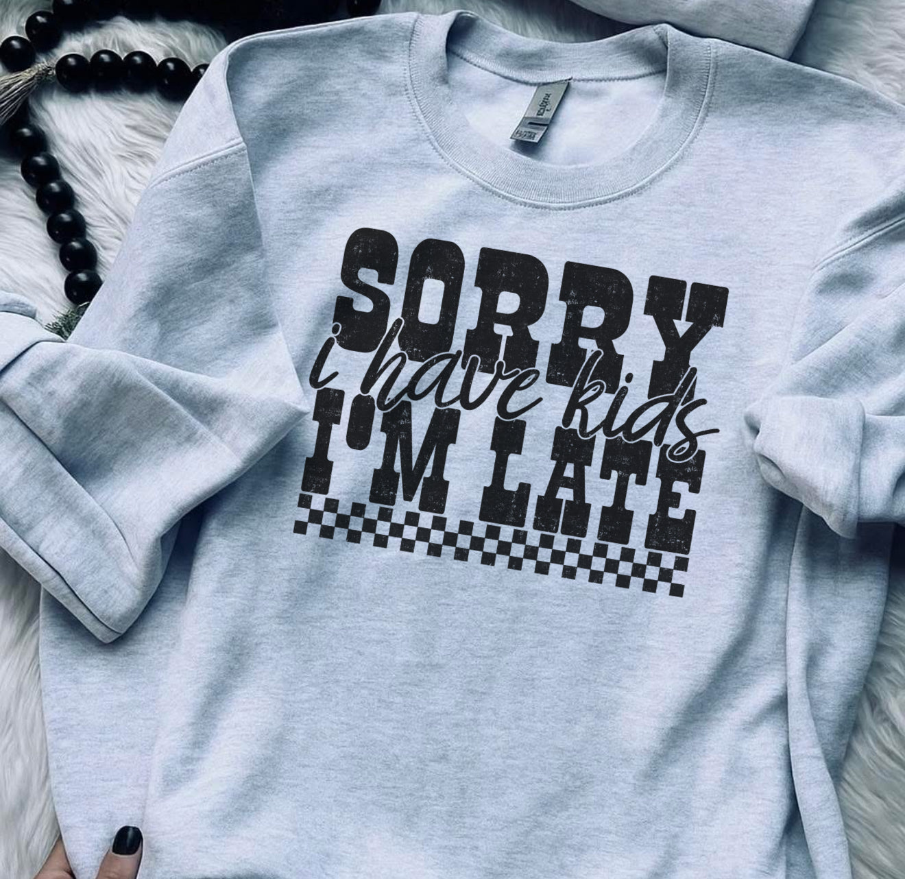 Sorry I’m Late, I Have Kids-Crewneck