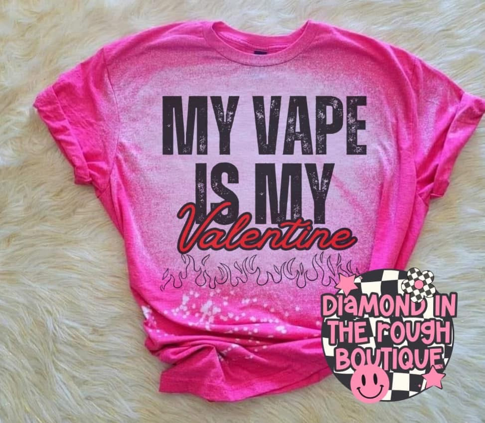 My vape is my valentine -Tshirt