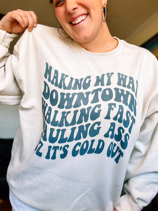 Cause it’s cold out-sweatshirt