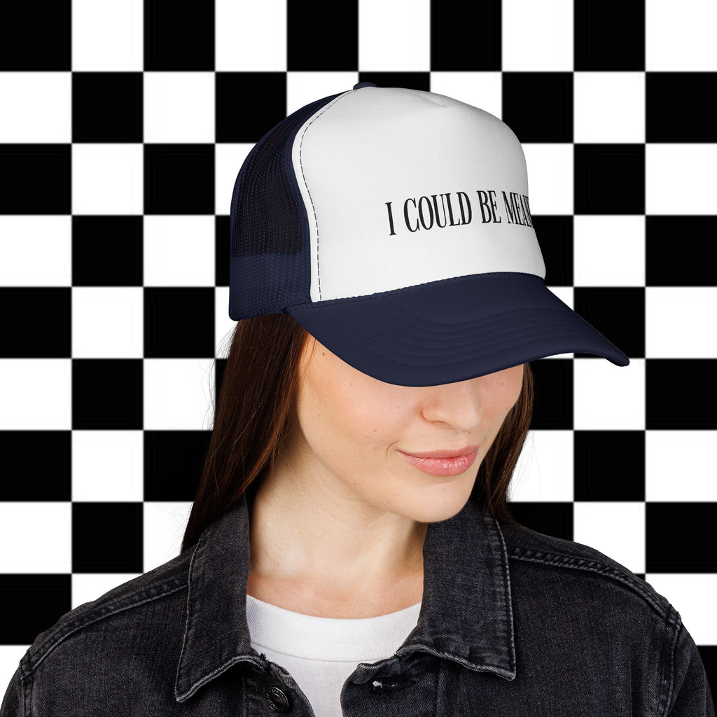 Trucker Cap - "I Could Be Meaner" Funny Statement Hat