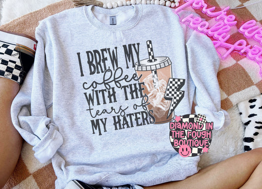Brew my coffee with tears of my haters-sweatshirt sale