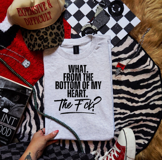 What, from the bottom of my heart-graphic tee