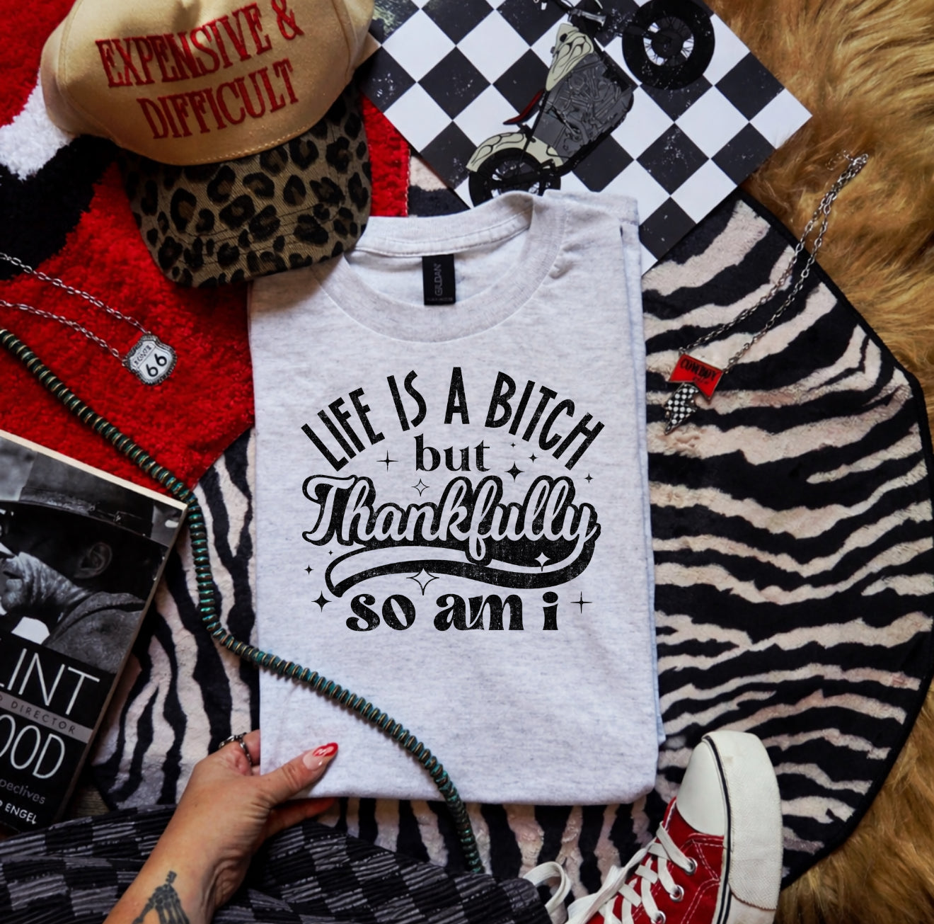 Life is a B* but thankfully so am I -graphic tee