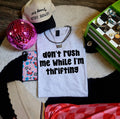 Don’t rush me while I’m thrifting-graphic tee