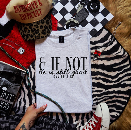 & if not, he’s still good-graphic tee
