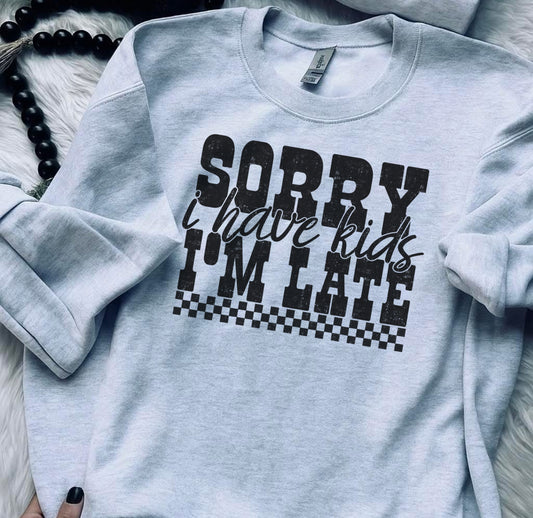 Sorry I’m Late, I Have Kids-Crewneck