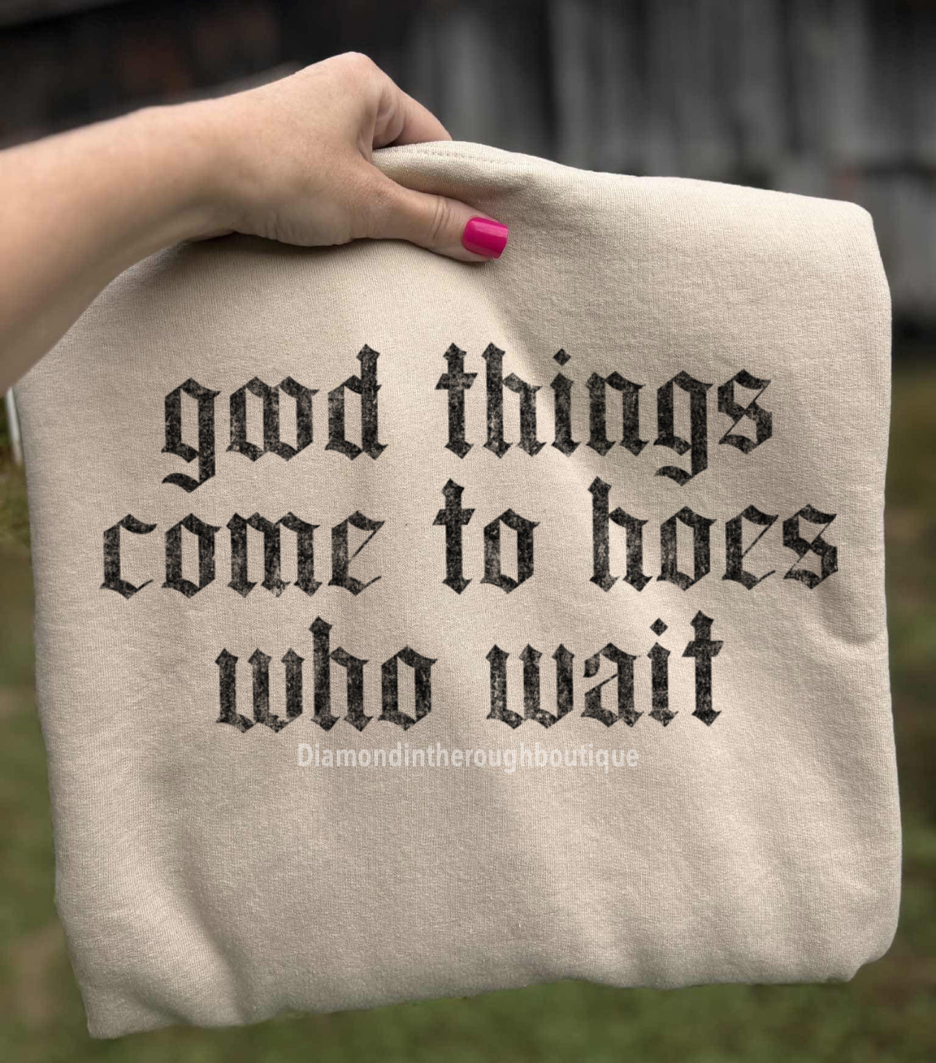 Good things come to hoes who wait-Crewneck