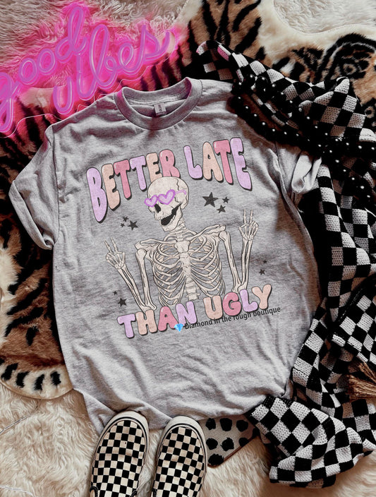 Better late than ugly-graphic tee