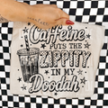 Caffeine puts the zippity in my doodah -graphic tee