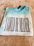 I could be meaner-bleached tee