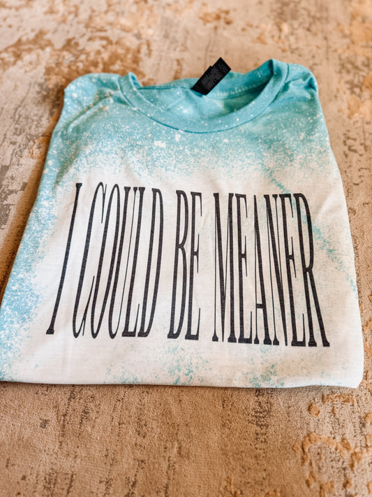 I could be meaner-bleached tee