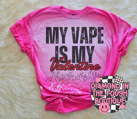 My vape is my valentine -Tshirt