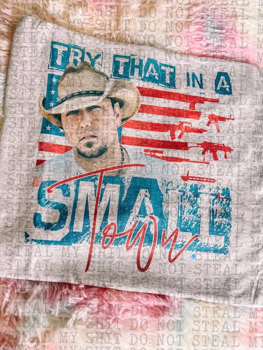 Try That In A Small Town-Graphic Tee